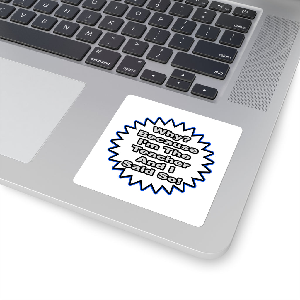 Teacher...Because I Said So - Square Stickers