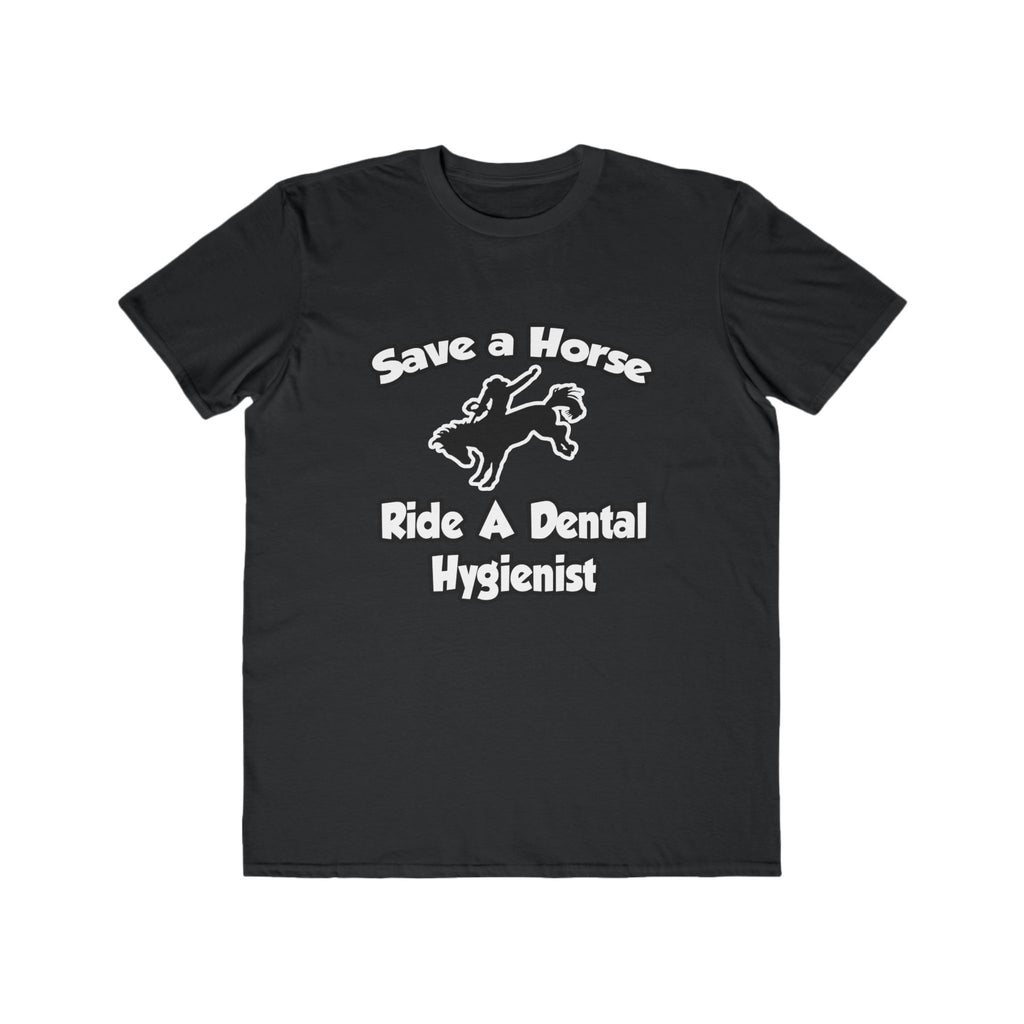 Save a Horse, Ride a Dental Hygienist - Men's Lightweight Fashion Tee