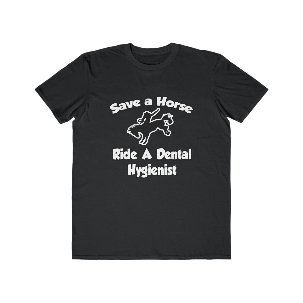 Save a Horse, Ride a Dental Hygienist - Men's Lightweight Fashion Tee