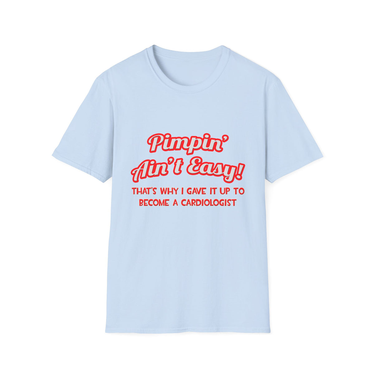 Pimpin' Ain't Easy .. Cardiologist - Unisex Softstyle T-Shirt