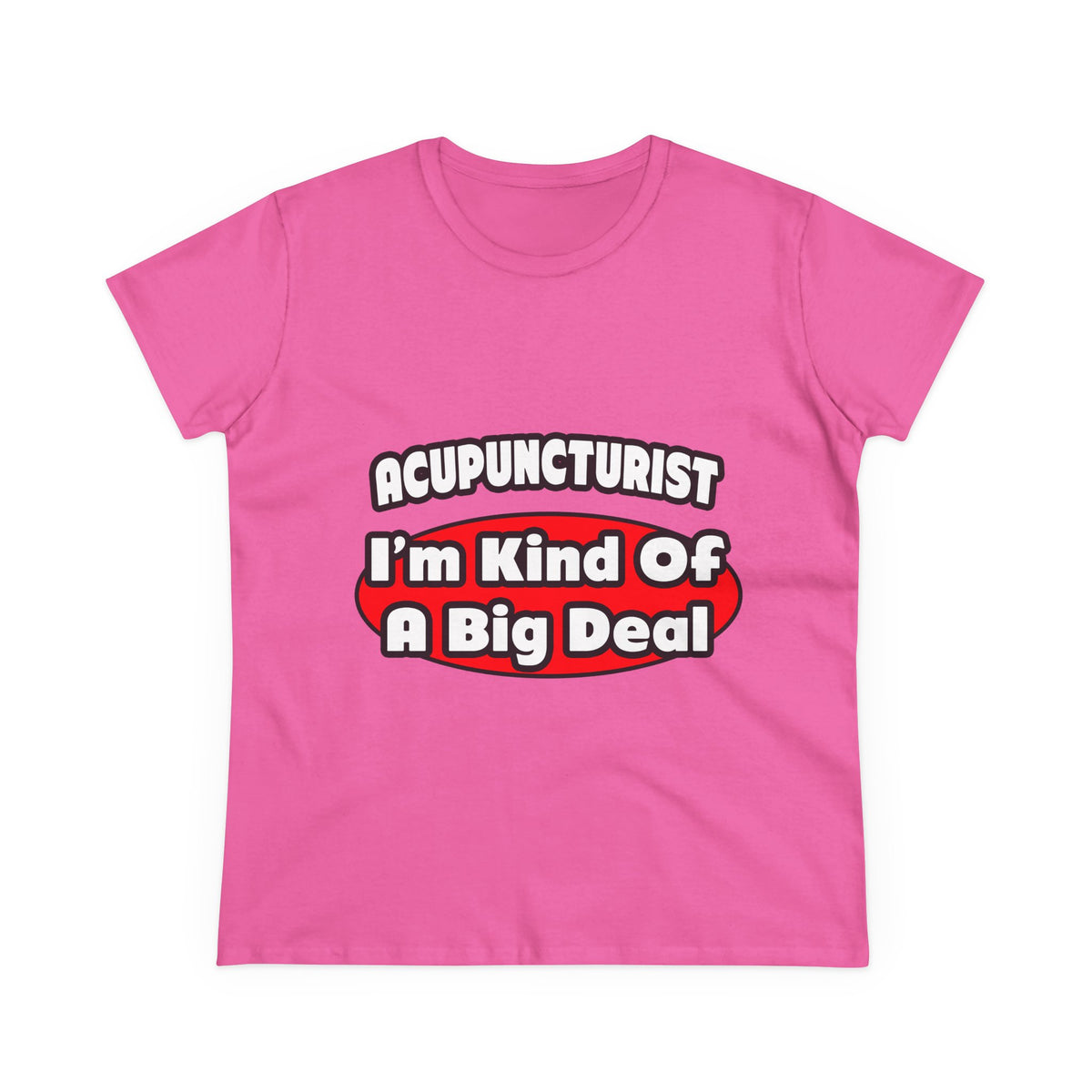 Acupuncturist ... Big Deal - Women's Midweight Cotton Tee