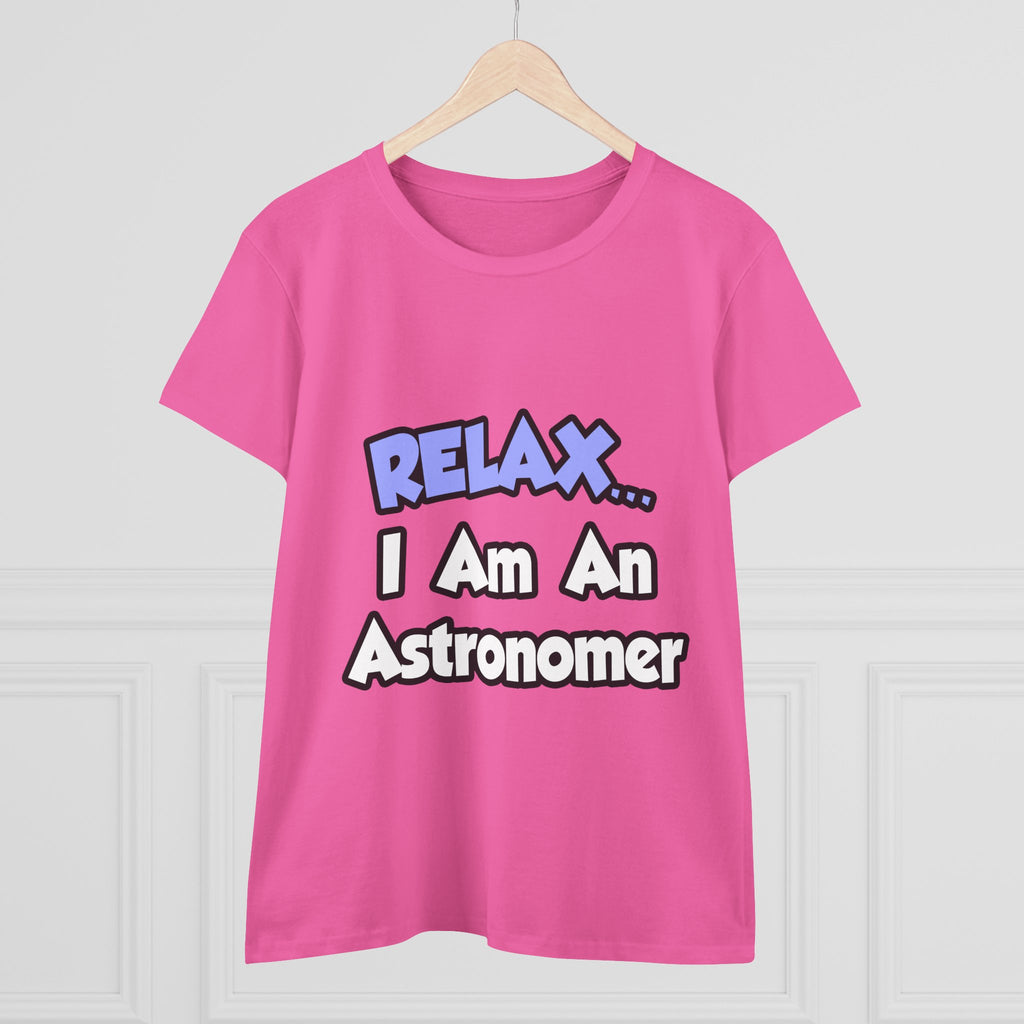 Relax...I'm An Astronomer - Women's Midweight Cotton Tee