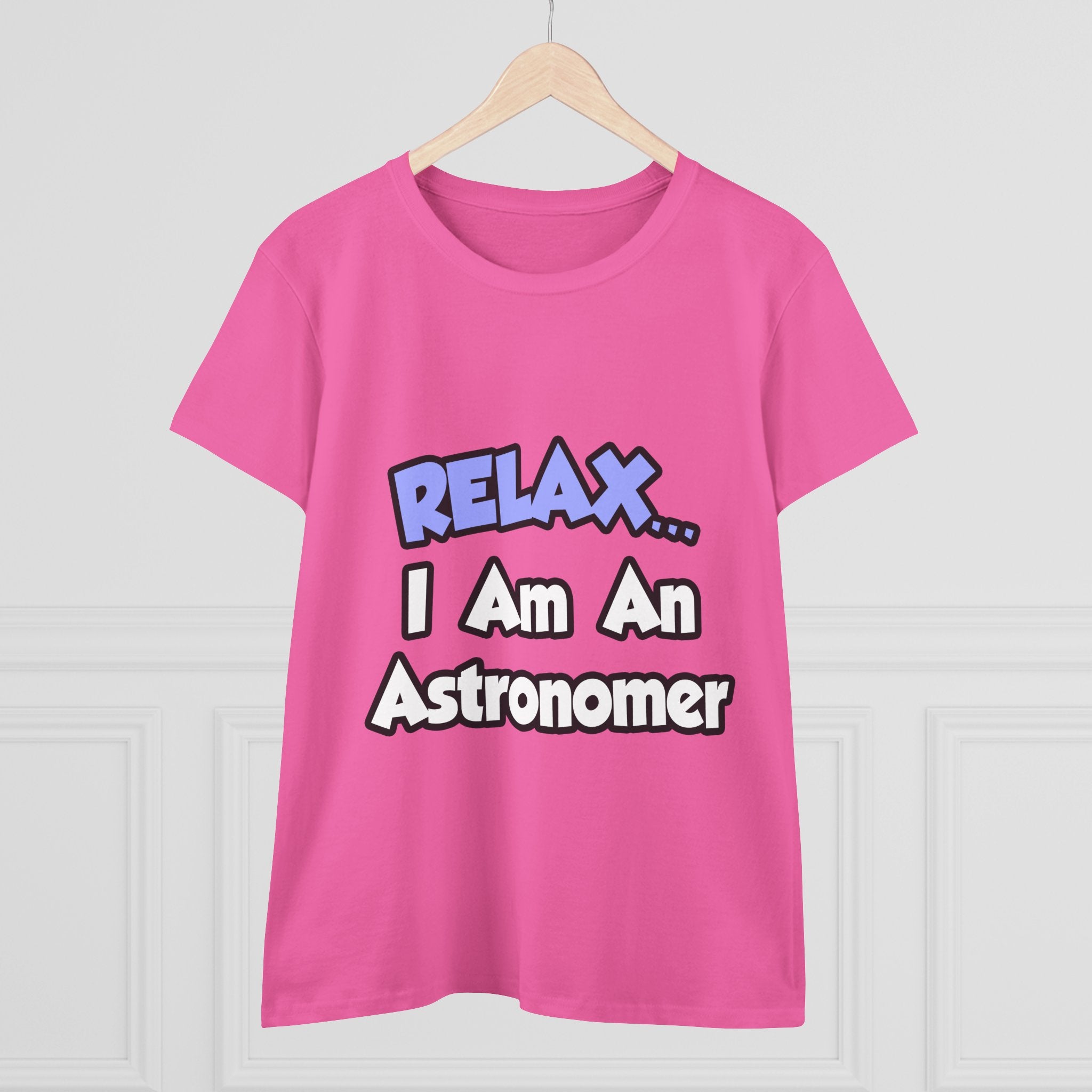 Relax...I'm An Astronomer - Women's Midweight Cotton Tee
