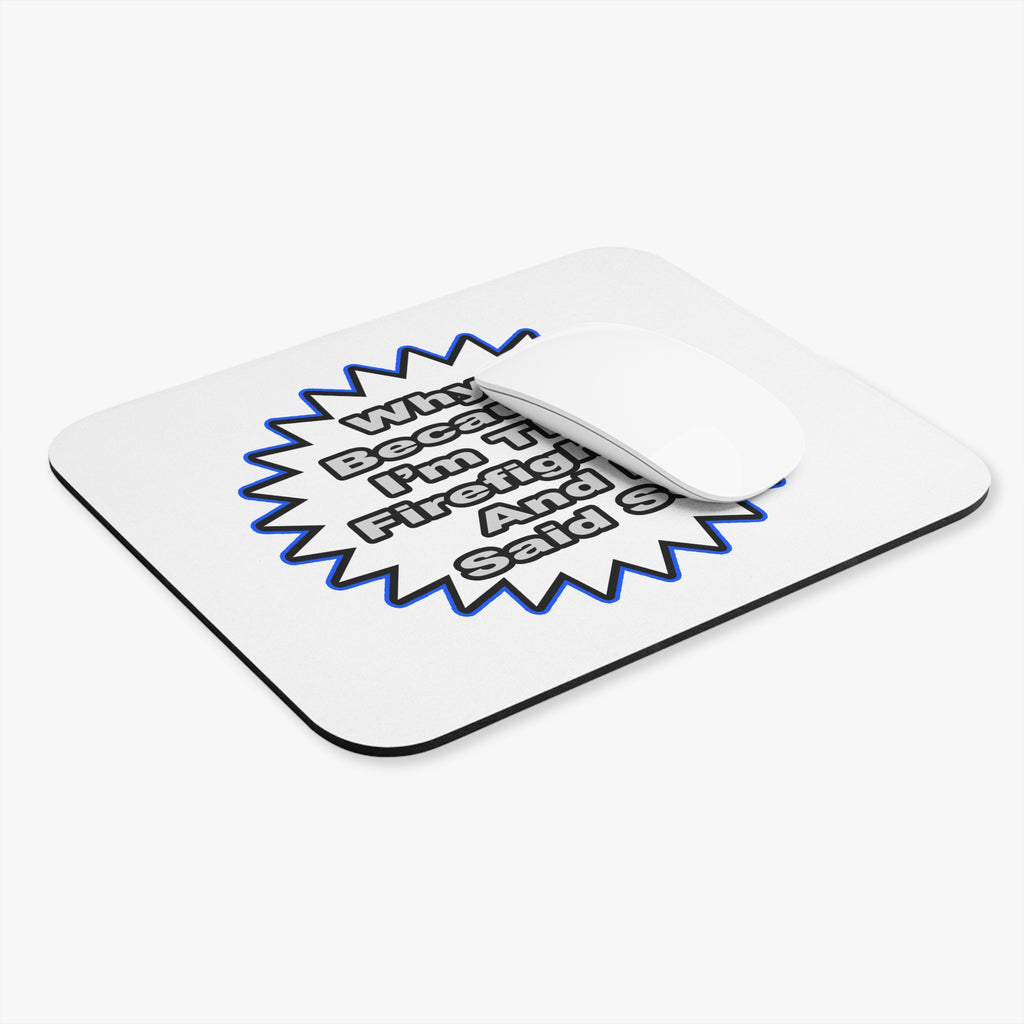 Firefighter...Because I Said So - Mouse Pad (Rectangle)