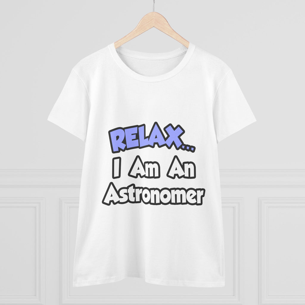 Relax...I'm An Astronomer - Women's Midweight Cotton Tee