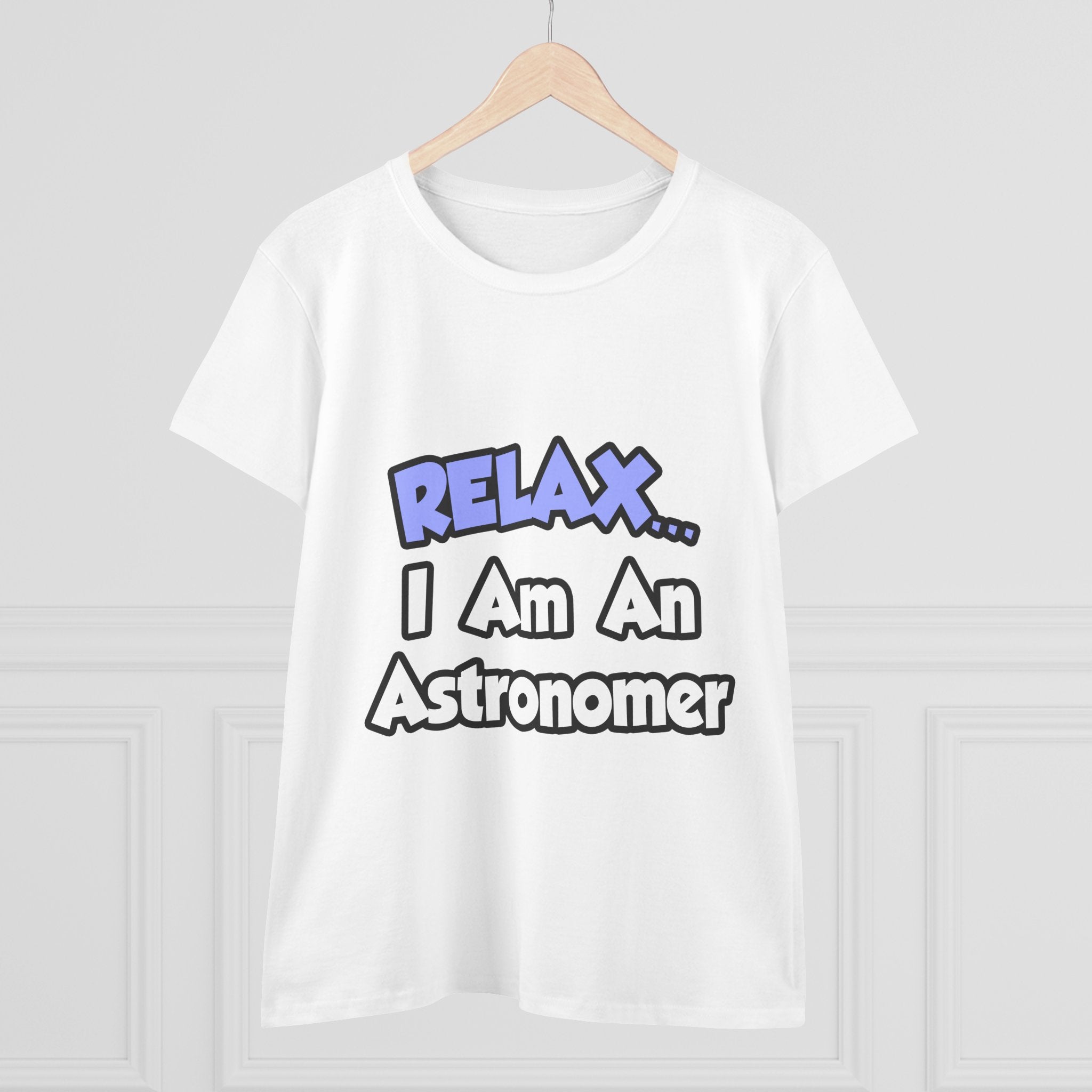Relax...I'm An Astronomer - Women's Midweight Cotton Tee