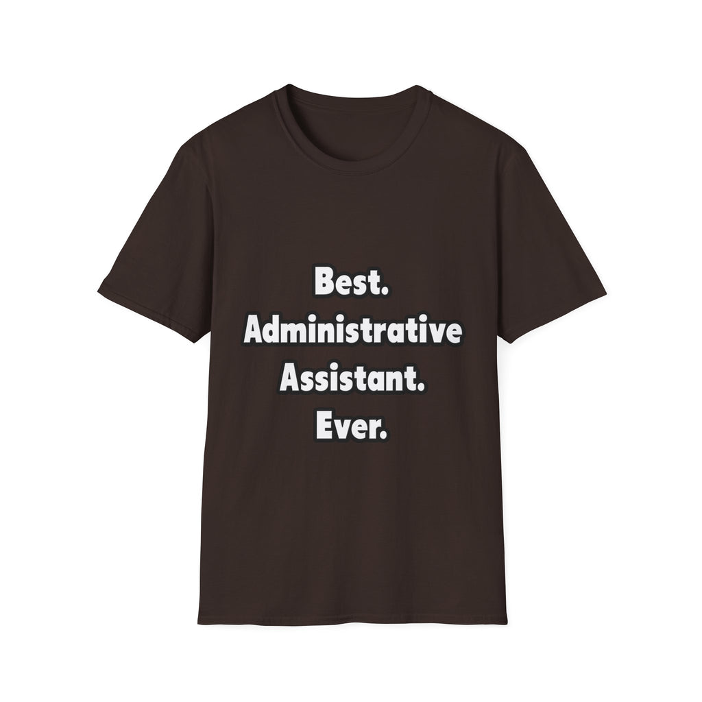 Best. Administrative Assistant. Ever - Unisex Softstyle T-Shirt