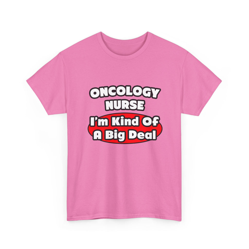 Oncology Nurse...Big Deal - Unisex Heavy Cotton Tee