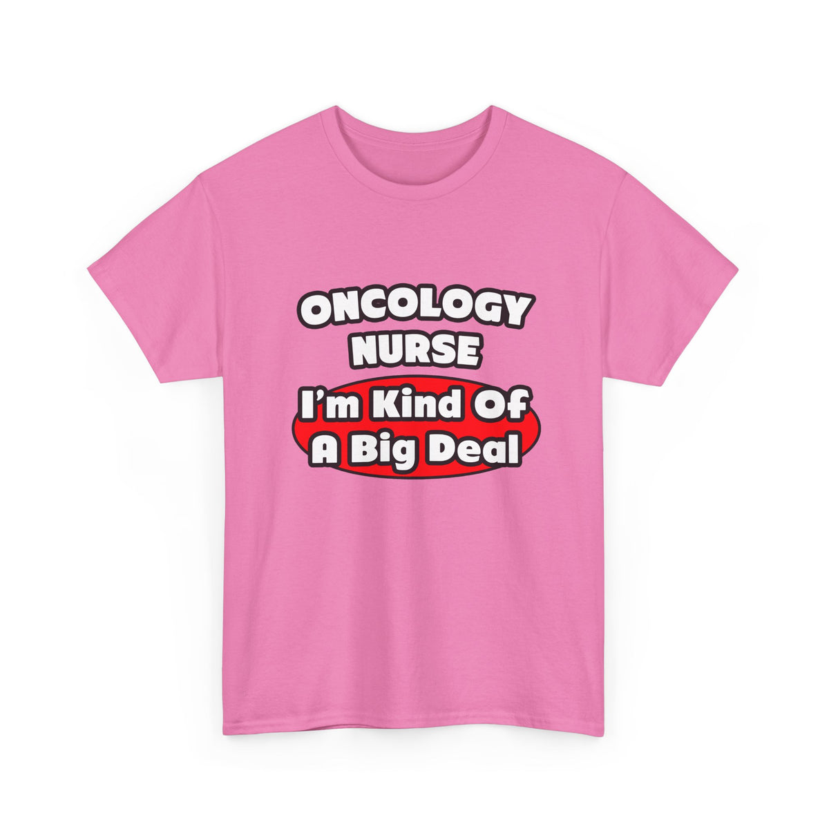 Oncology Nurse...Big Deal - Unisex Heavy Cotton Tee