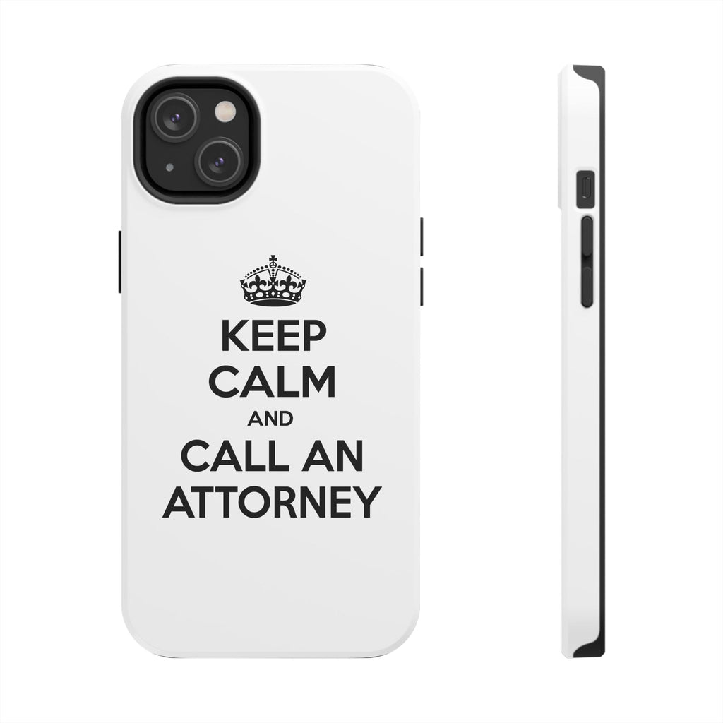 Keep Calm and Call an Attorney - Tough Phone Cases