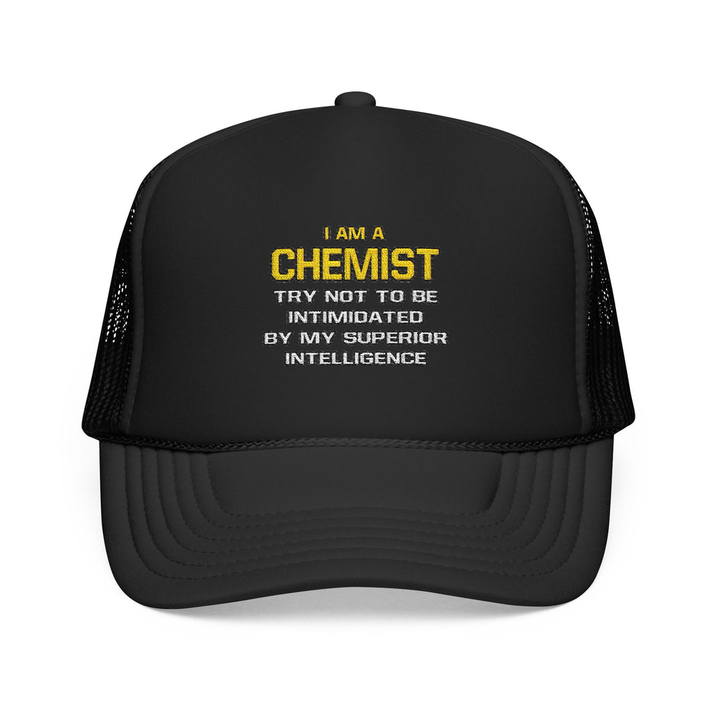 Chemist...Superior Intelligence - Foam Trucker Hat