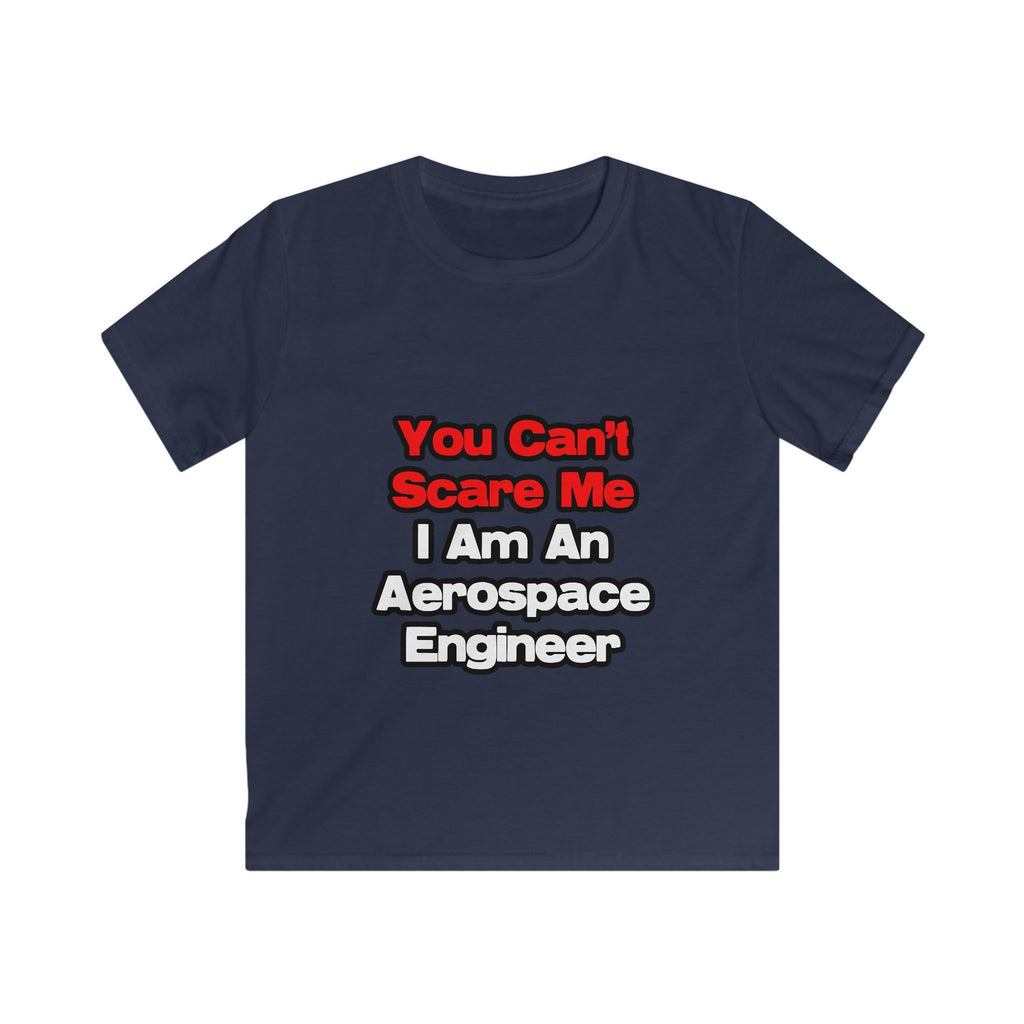 You Can't Scare Me...Aerospace Engineer - Kids Softstyle Tee