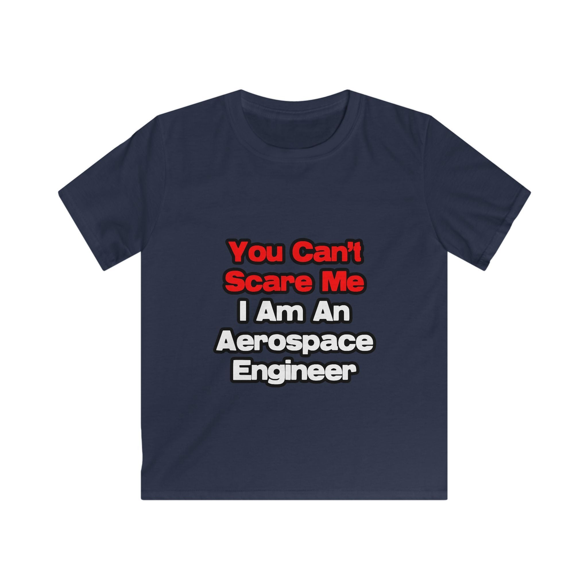 You Can't Scare Me...Aerospace Engineer - Kids Softstyle Tee