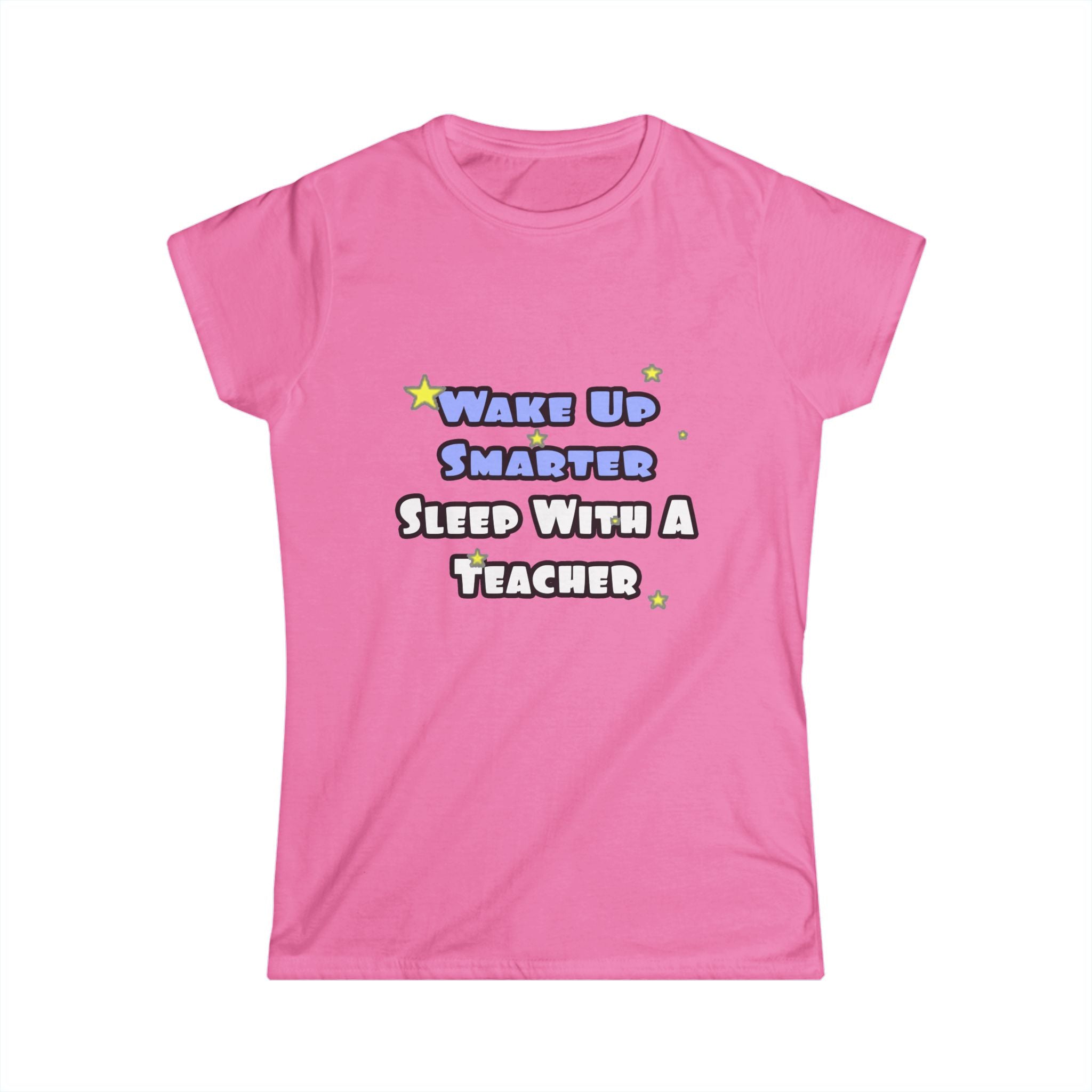 Wake Up Smarter...Sleep With a Teacher - Women's Softstyle Tee