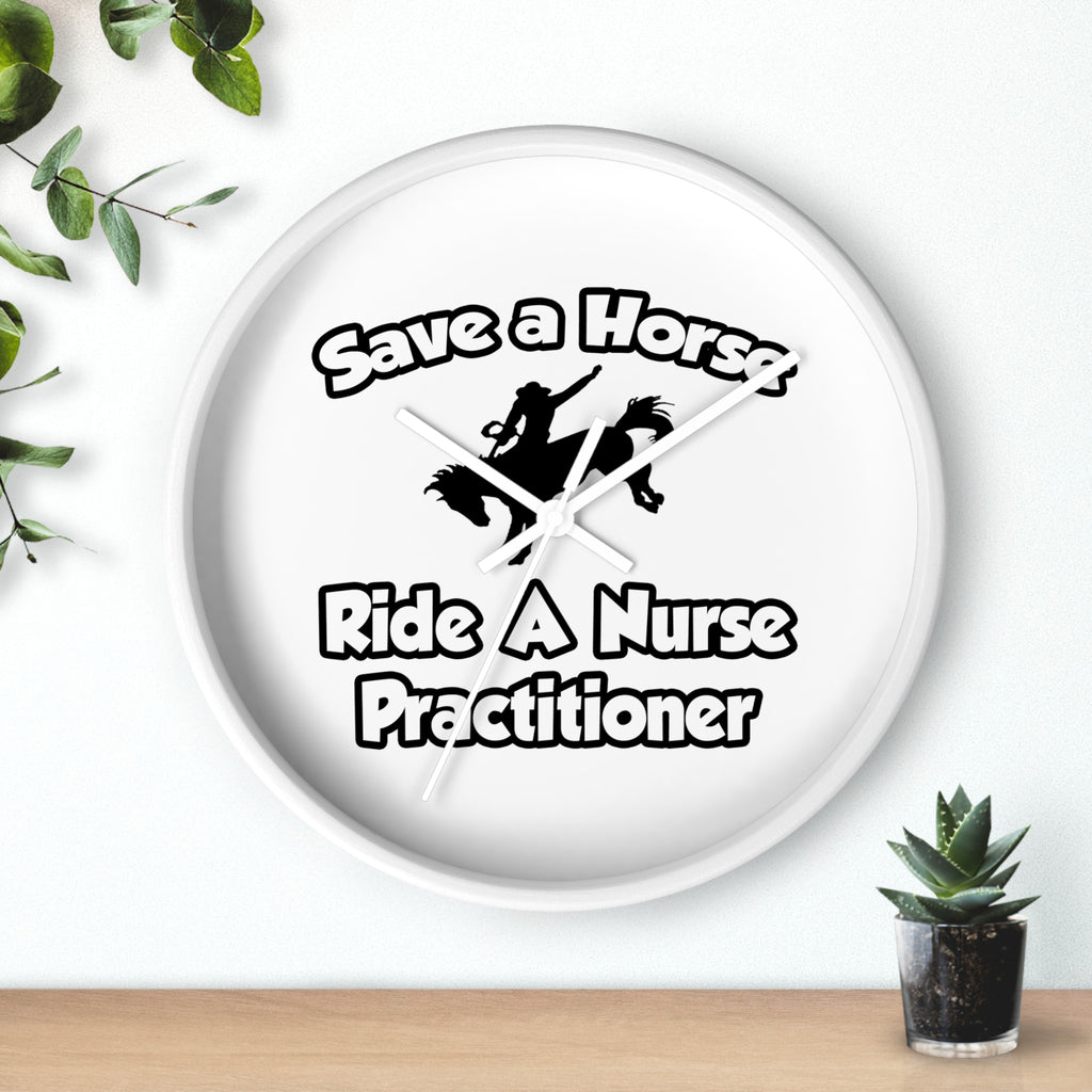 Save a Horse, Ride a Nurse Practitioner - Wall Clock