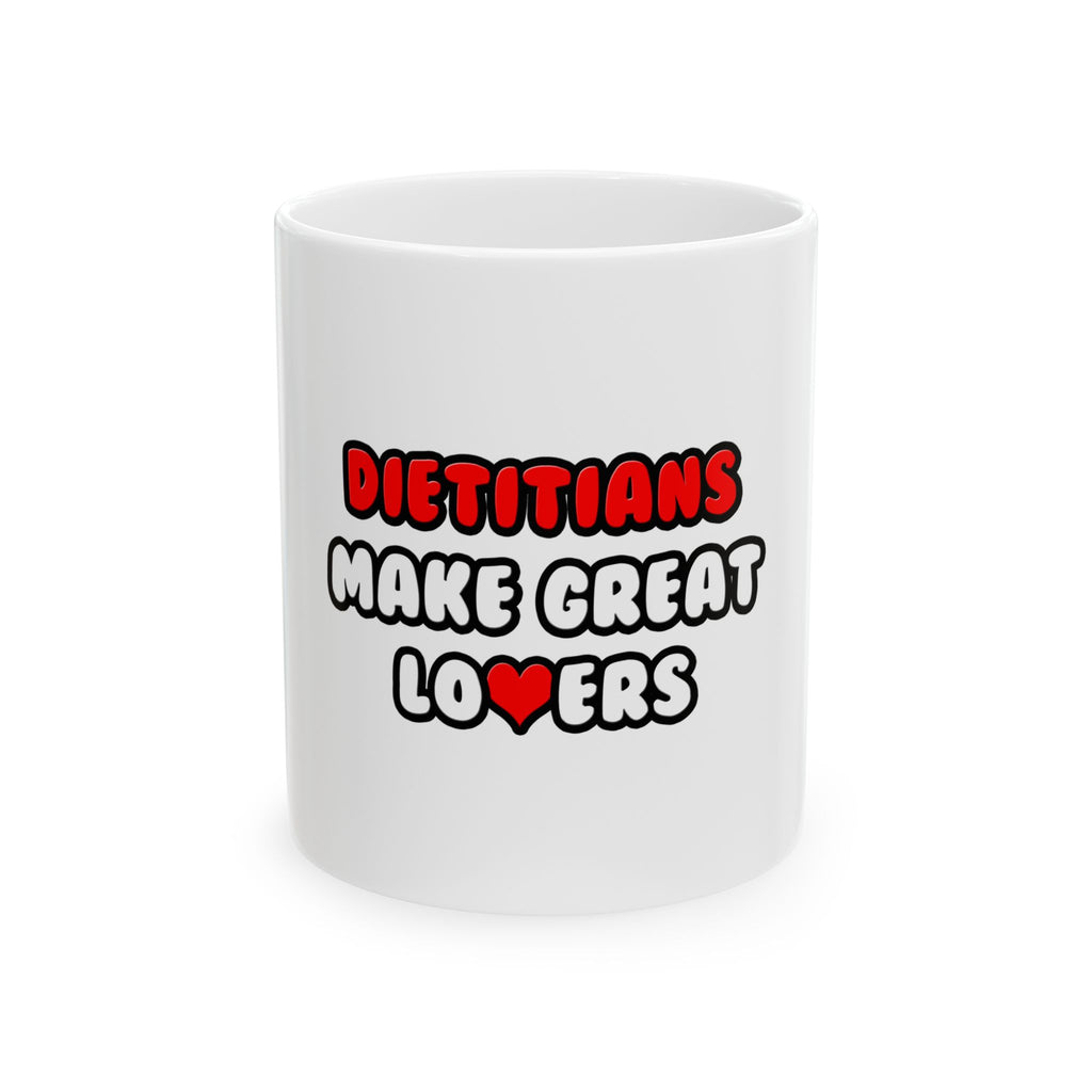 Dietitians Make Great Lovers - Ceramic Mug, (11oz, 15oz)