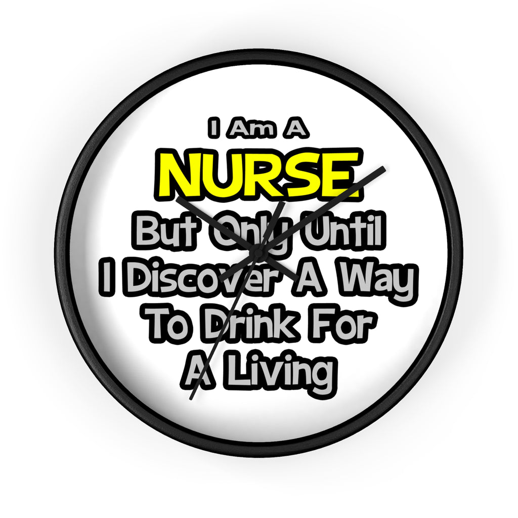Nurse Joke .. Drink for a Living - Wall Clock