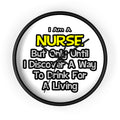 Nurse Joke .. Drink for a Living - Wall Clock
