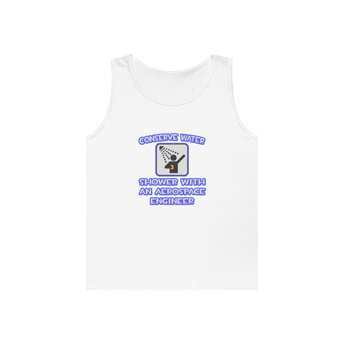 Conserve Water .. Shower With Aerospace Engineer - Unisex Heavy Cotton Tank Top