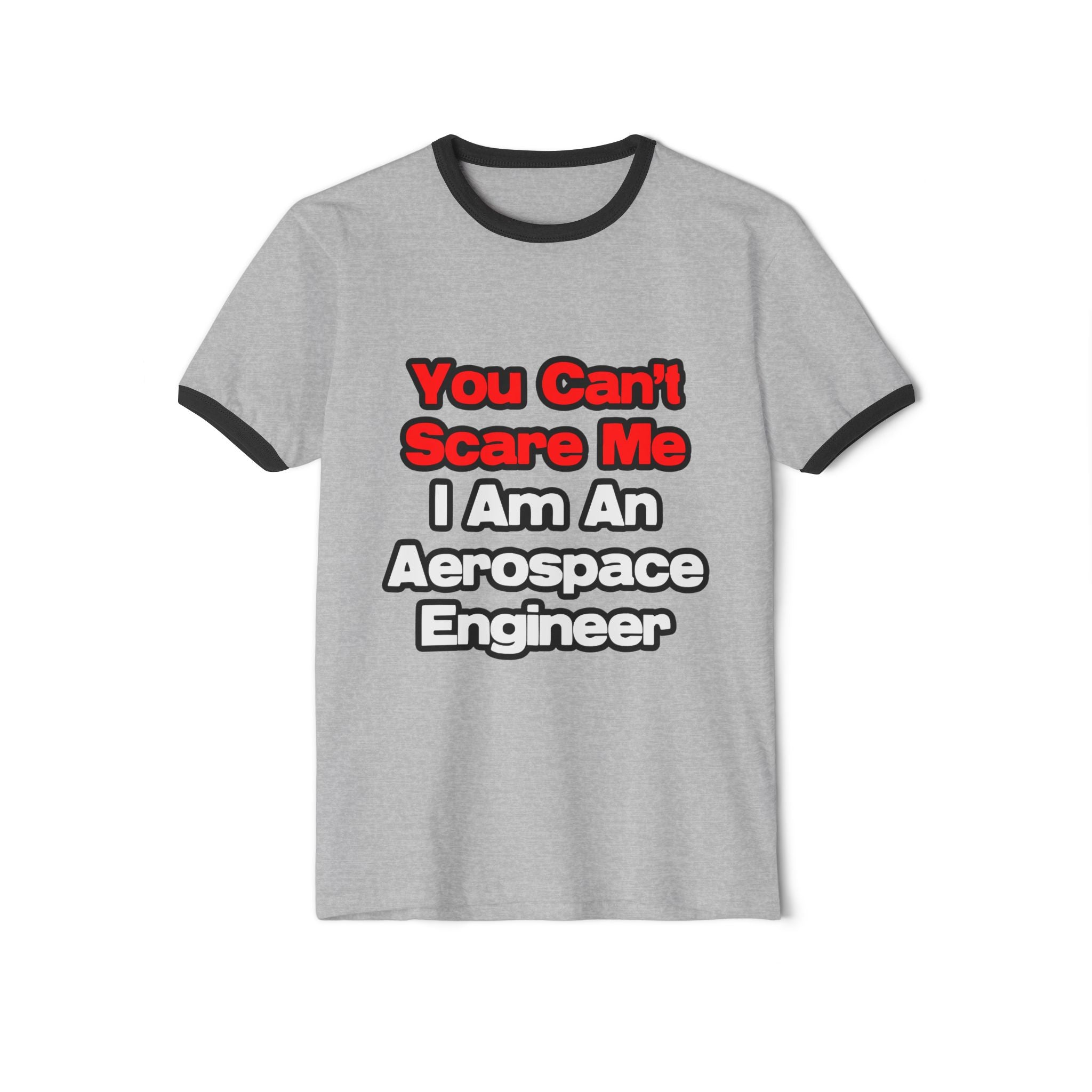 You Can't Scare Me...Aerospace Engineer - Unisex Cotton Ringer T-Shirt