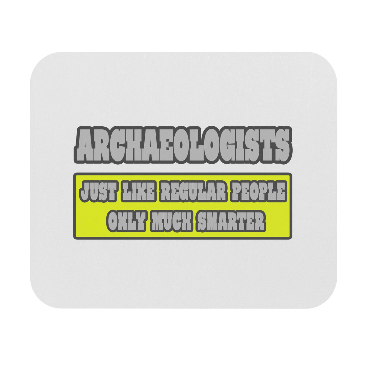 Archaeologists...Much Smarter - Mouse Pad (Rectangle)