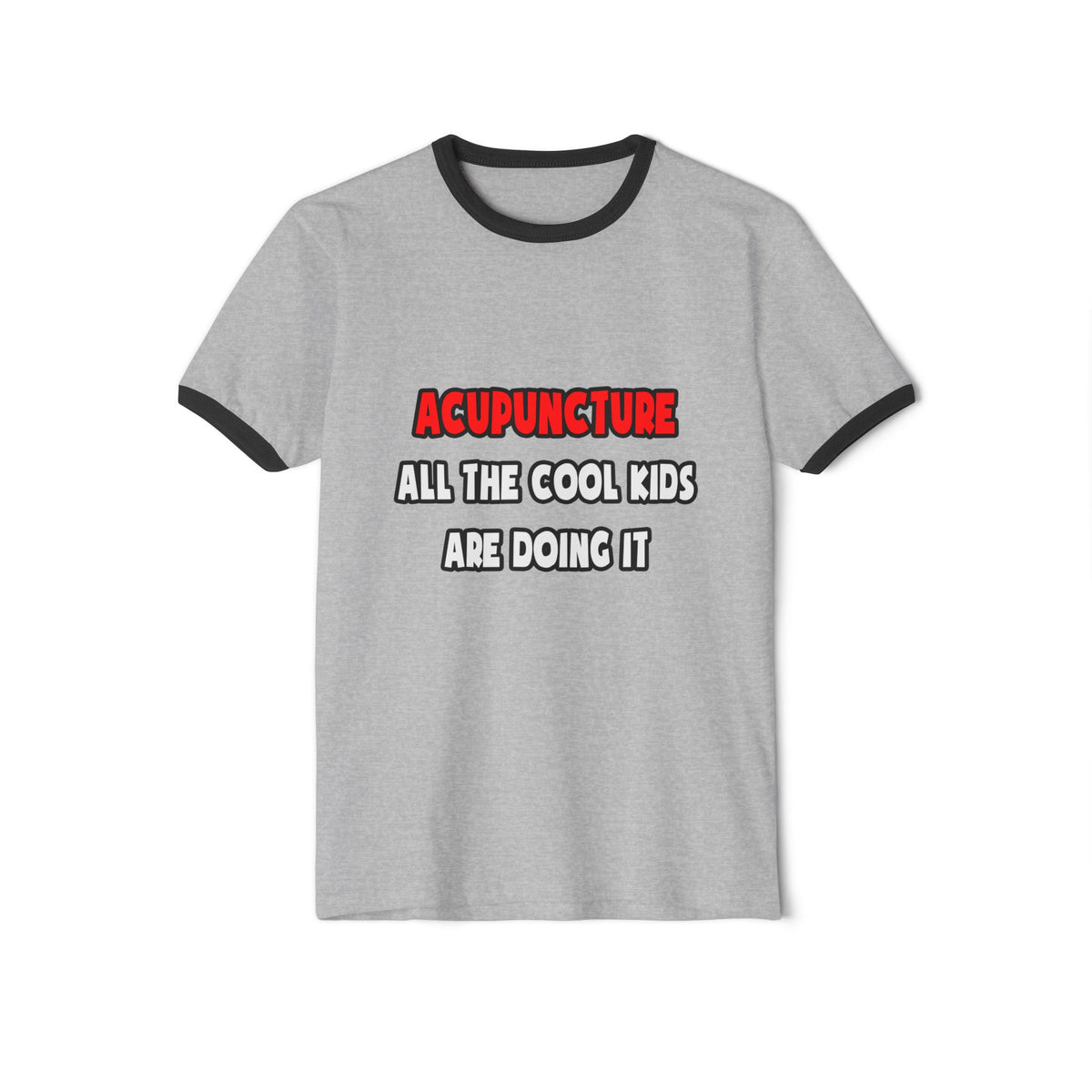 Funny Acupuncturist Shirts and Gifts - Unisex Cotton Ringer T-Shirt