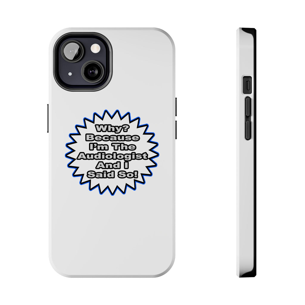 Audiologist...Because I Said So - Tough Phone Cases