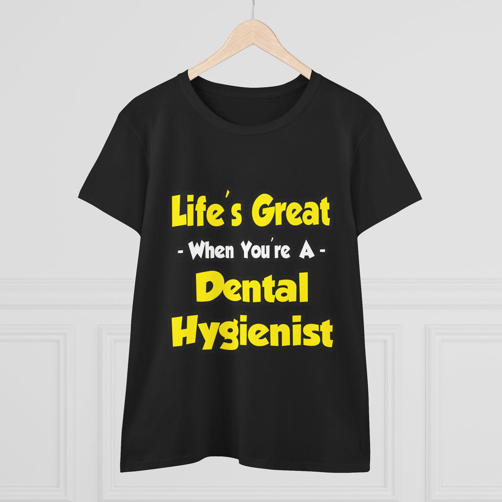 Life's Great When You're a Dental Hygienist - Women's Midweight Cotton Tee
