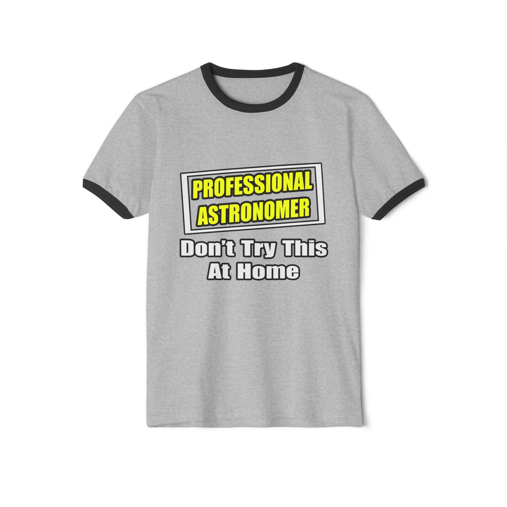 Professional Astronomer...Joke - Unisex Cotton Ringer T-Shirt