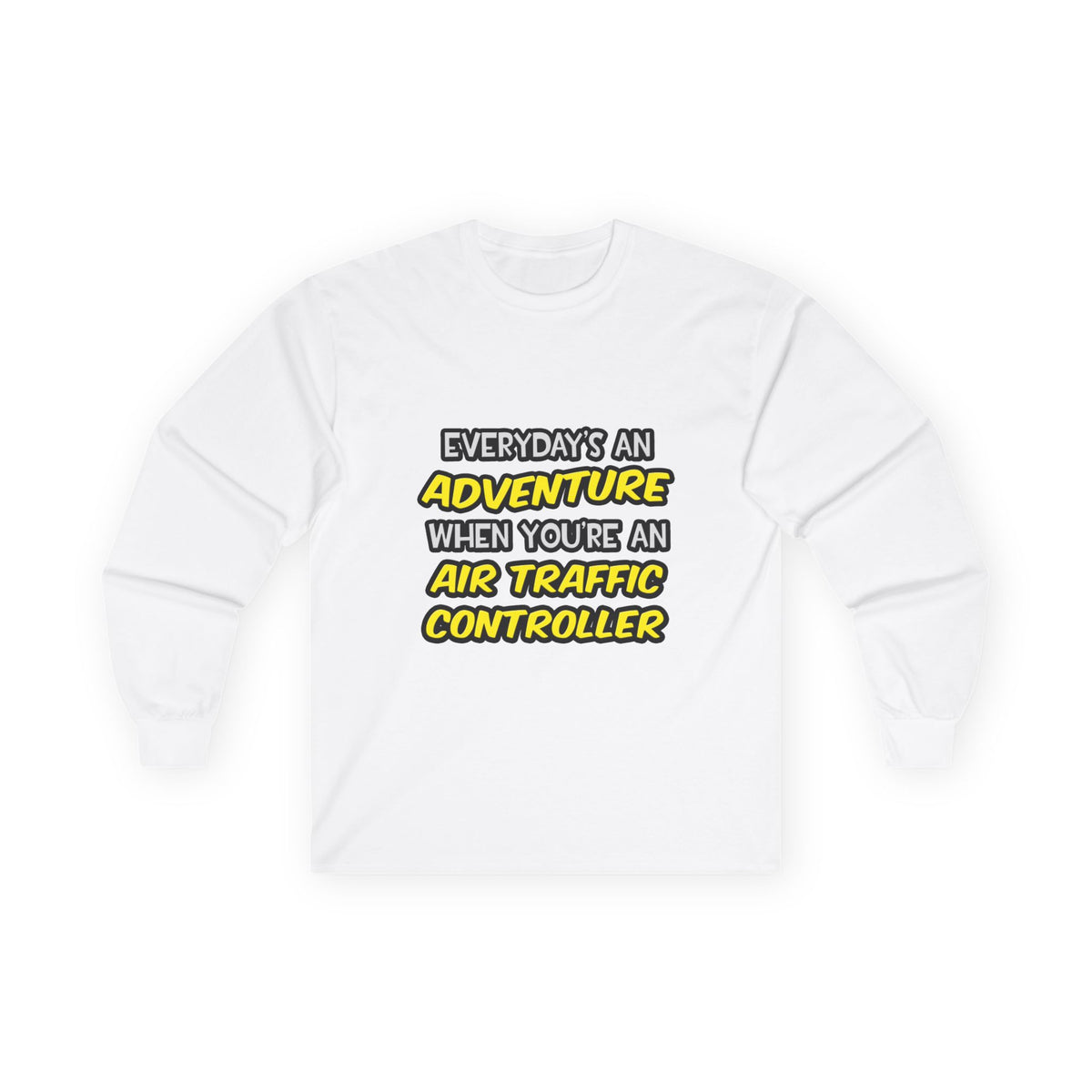 Everyday's An Adventure ... Air Traffic Controller - Unisex Ultra Cotton Long Sleeve Tee