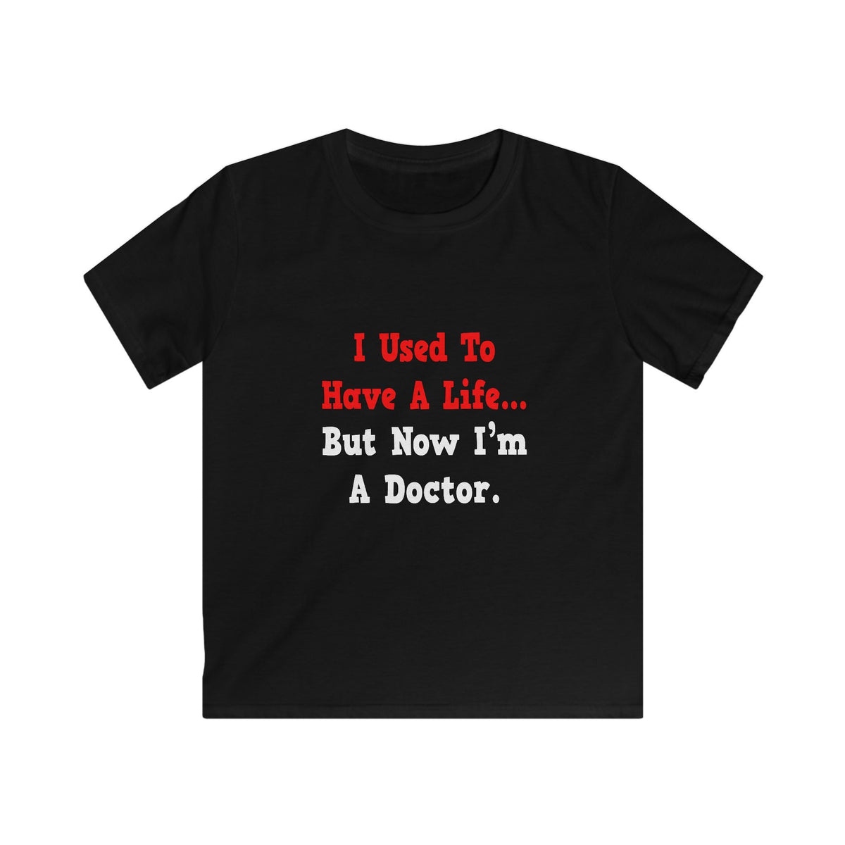 I Used to Have a Life...Doctor - Kids Softstyle Tee
