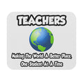 Teachers...Making the World a Better Place - Mouse Pad (Rectangle)