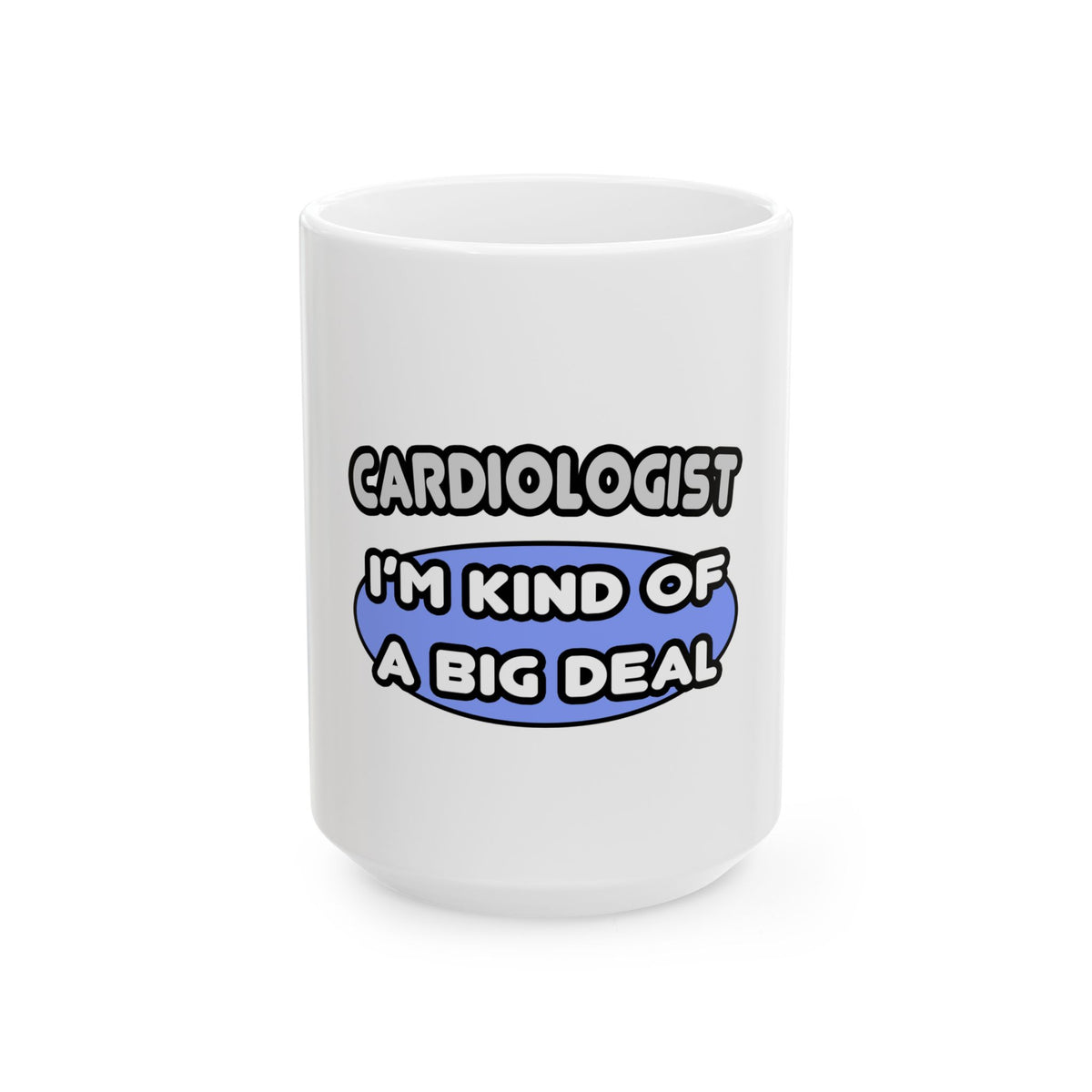 Cardiologist...Kind of a Big Deal - Ceramic Mug, (11oz, 15oz)