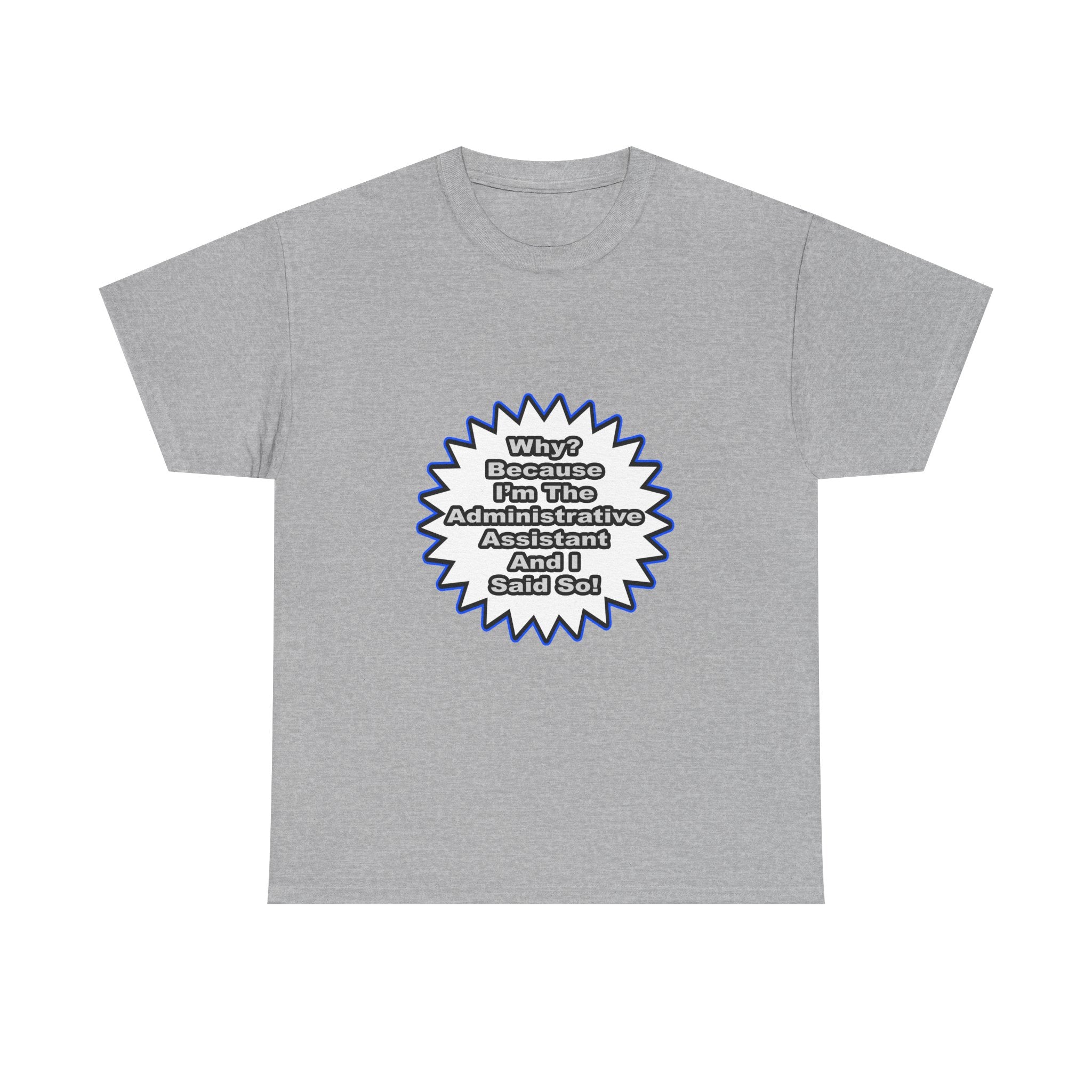 Administrative Assistant...Because I Said So - Unisex Heavy Cotton Tee
