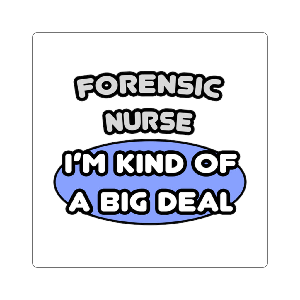 Forensic Nurse ... I'm Kind of a Big Deal - Square Stickers