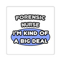 Forensic Nurse ... I'm Kind of a Big Deal - Square Stickers