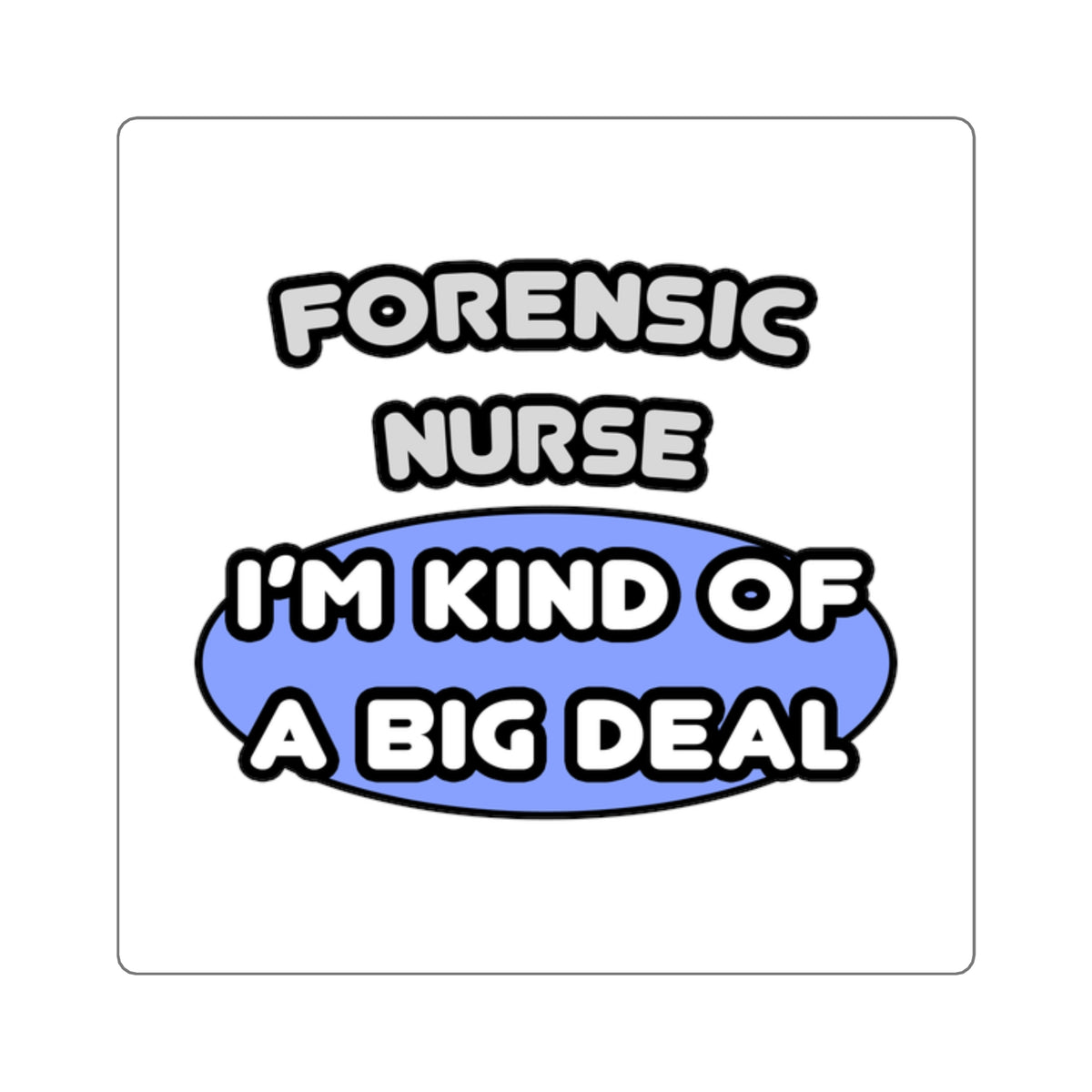 Forensic Nurse ... I'm Kind of a Big Deal - Square Stickers