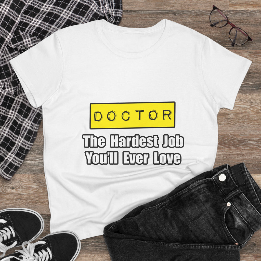 Doctor...Hardest Job You'll Ever Love - Women's Midweight Cotton Tee
