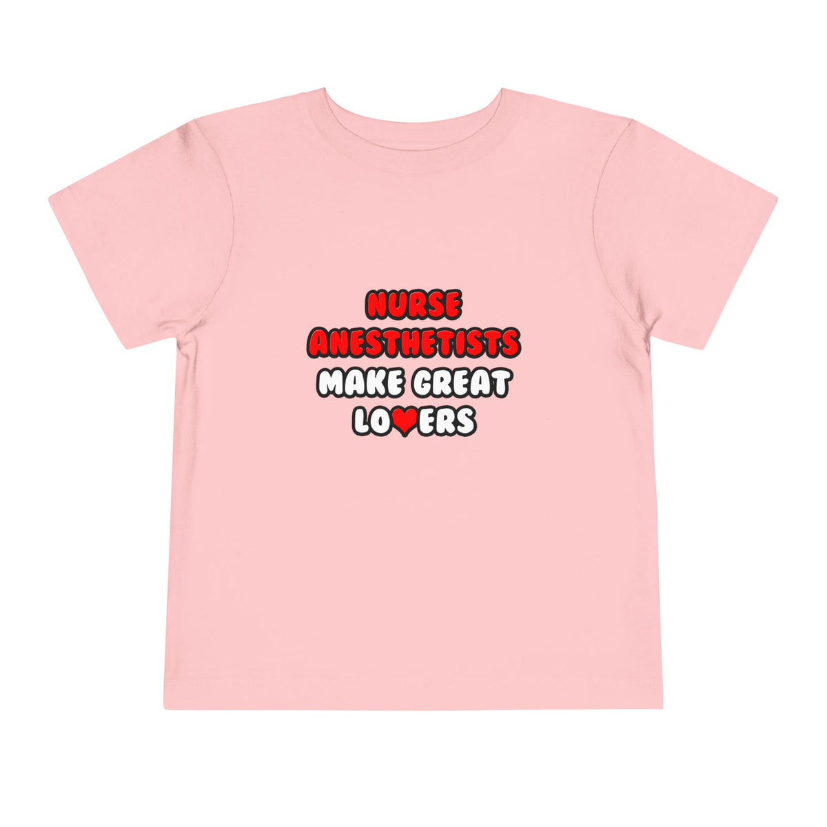 Nurse Anesthetists Make Great Lovers - Toddler Short Sleeve Tee