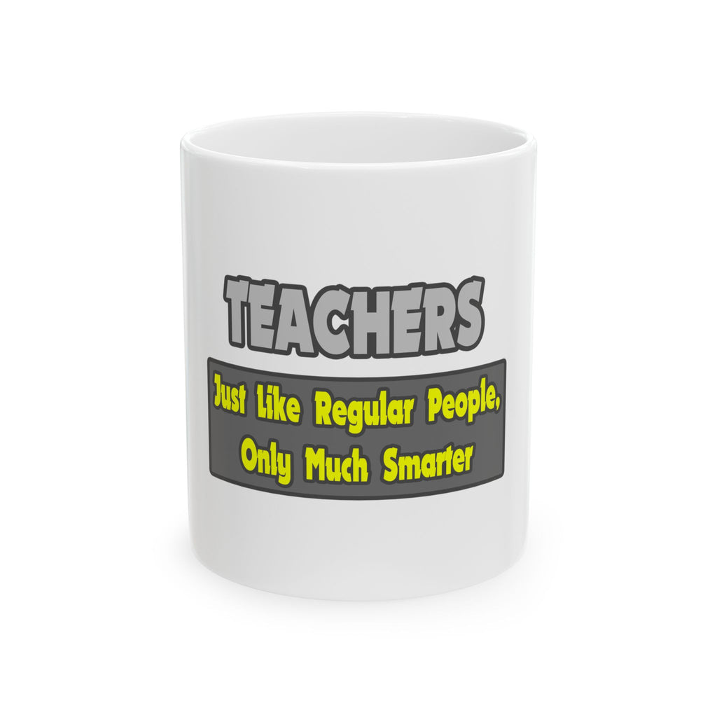Teachers...Smarter - Ceramic Mug, (11oz, 15oz)