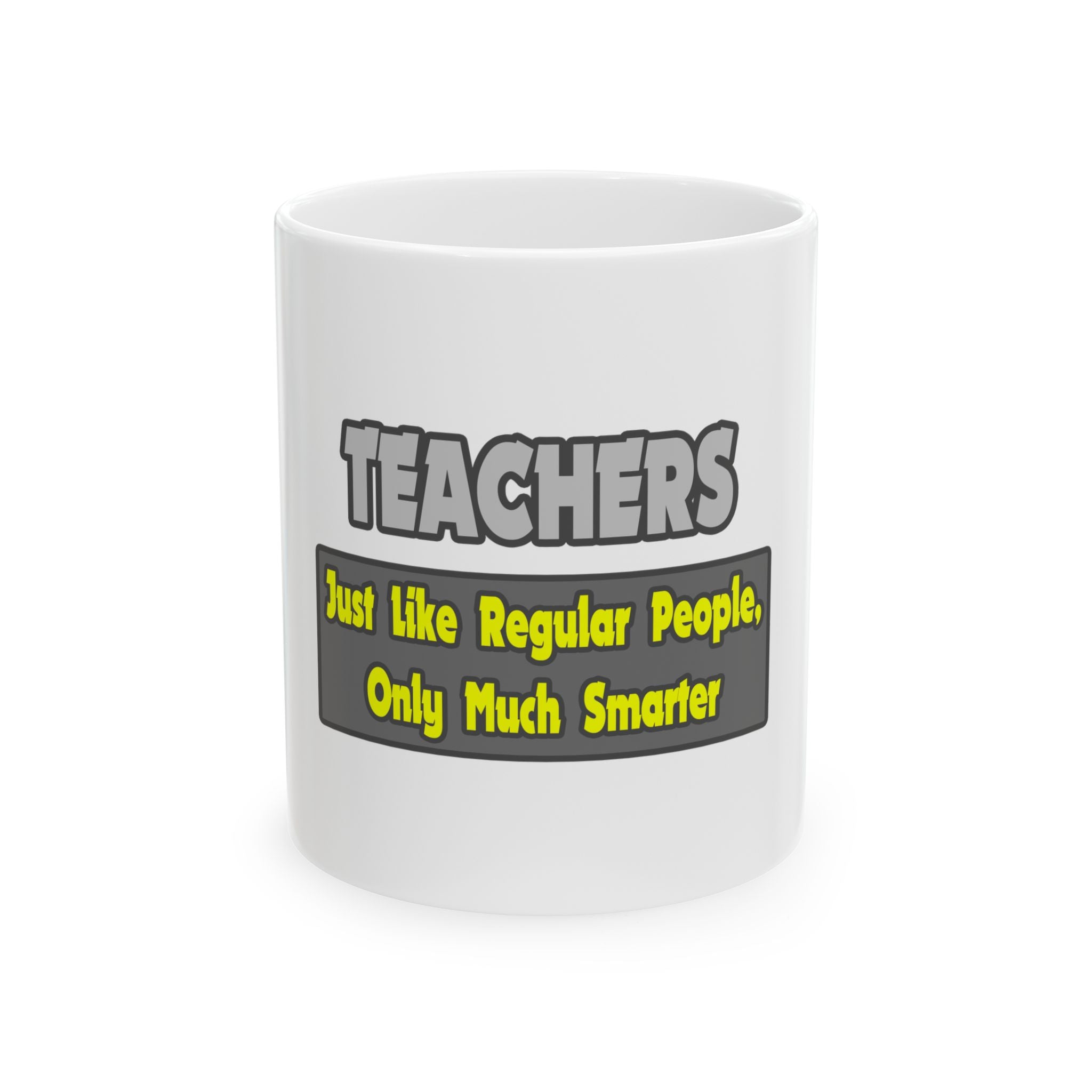 Teachers...Smarter - Ceramic Mug, (11oz, 15oz)