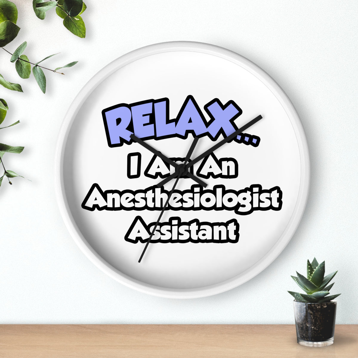 Relax .. I am an Anesthesiologist Assistant - Wall Clock