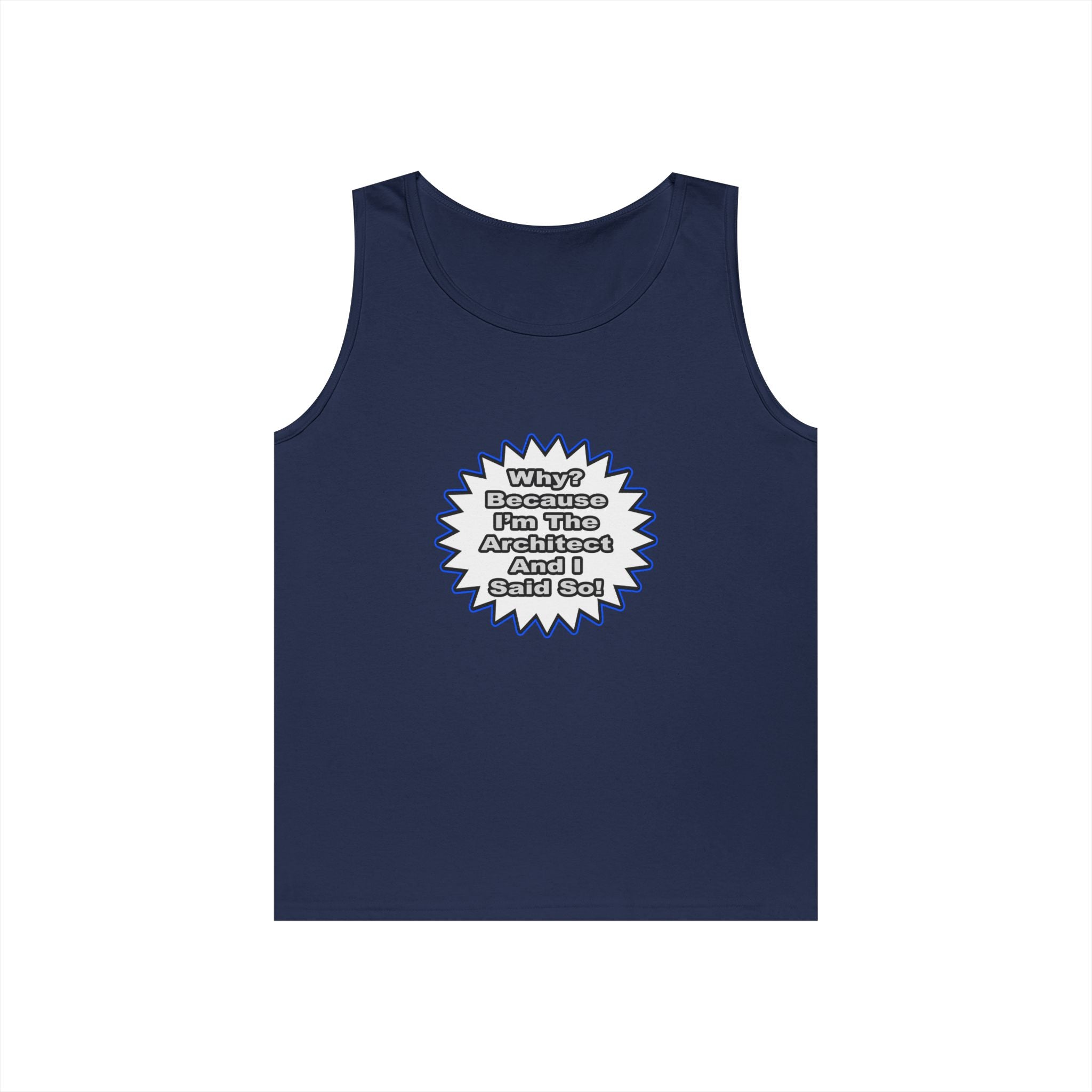 Architect...Because I Said So - Unisex Heavy Cotton Tank Top