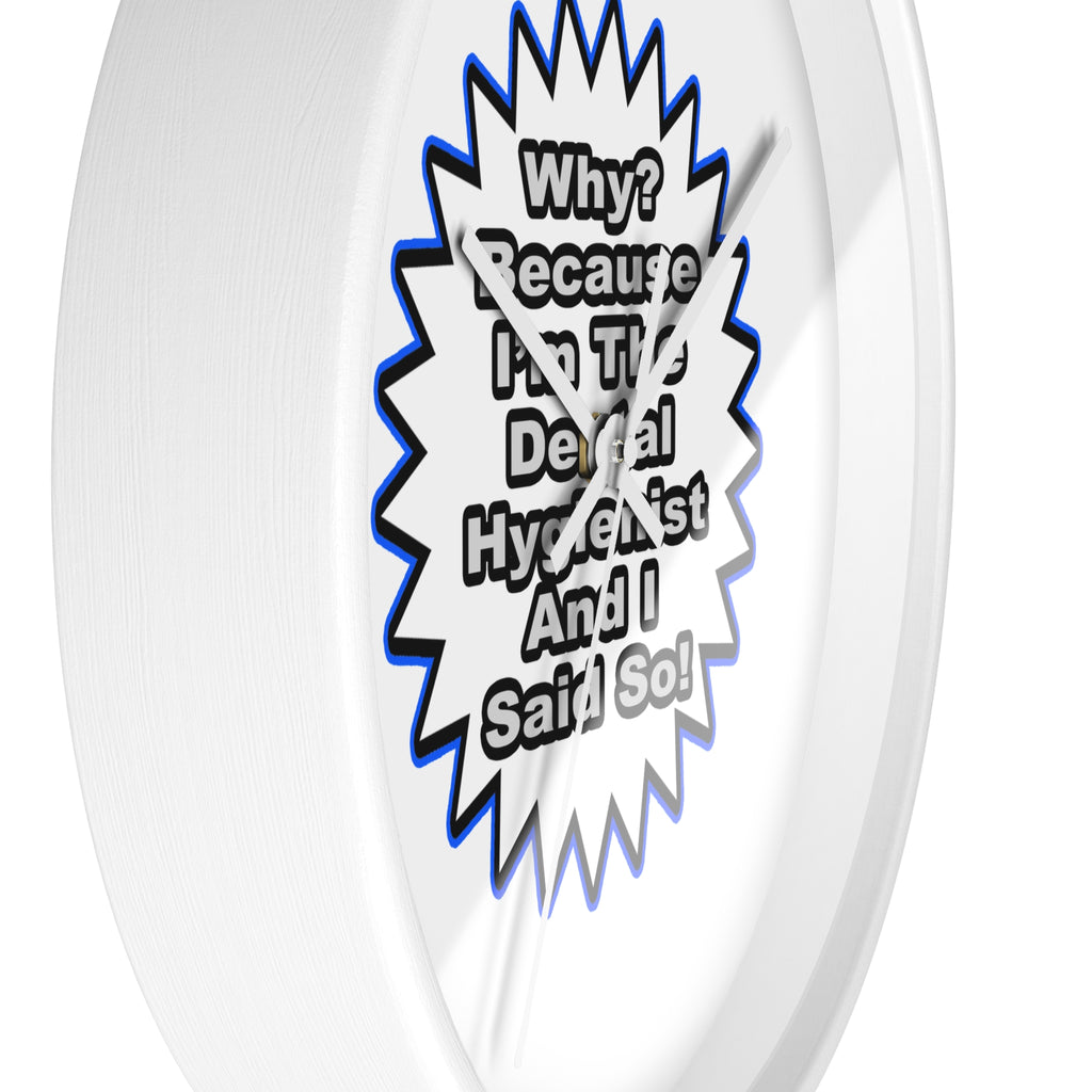 Dental Hygienist...Because I Said So - Wall Clock