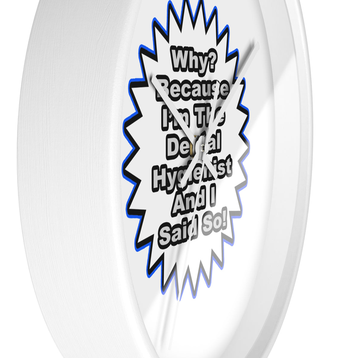 Dental Hygienist...Because I Said So - Wall Clock