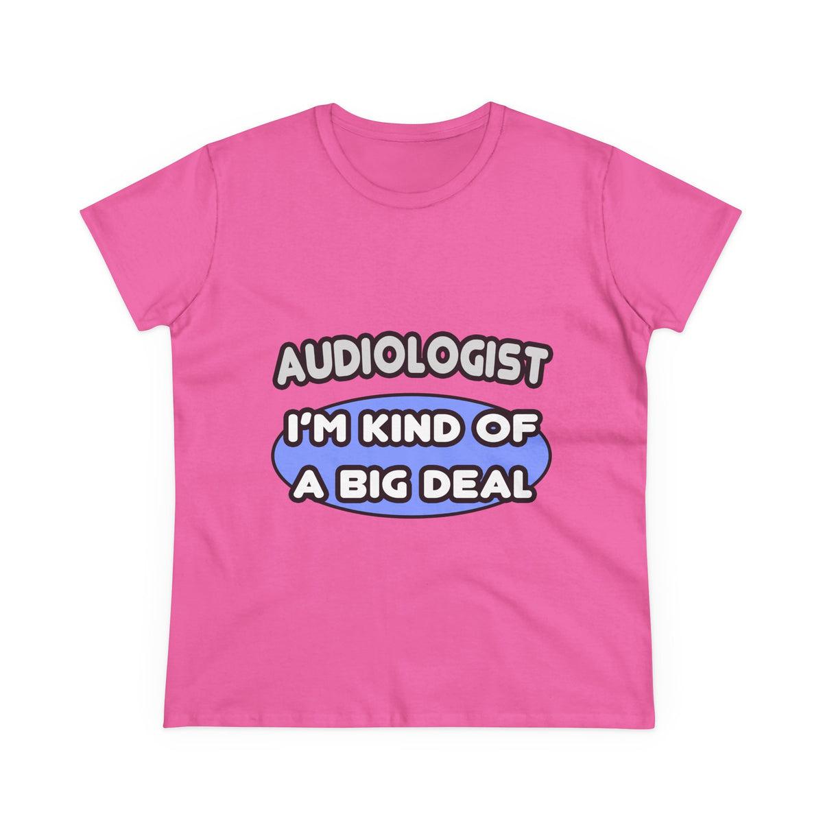 Audiologist....Kind of a Big Deal - Women's Midweight Cotton Tee