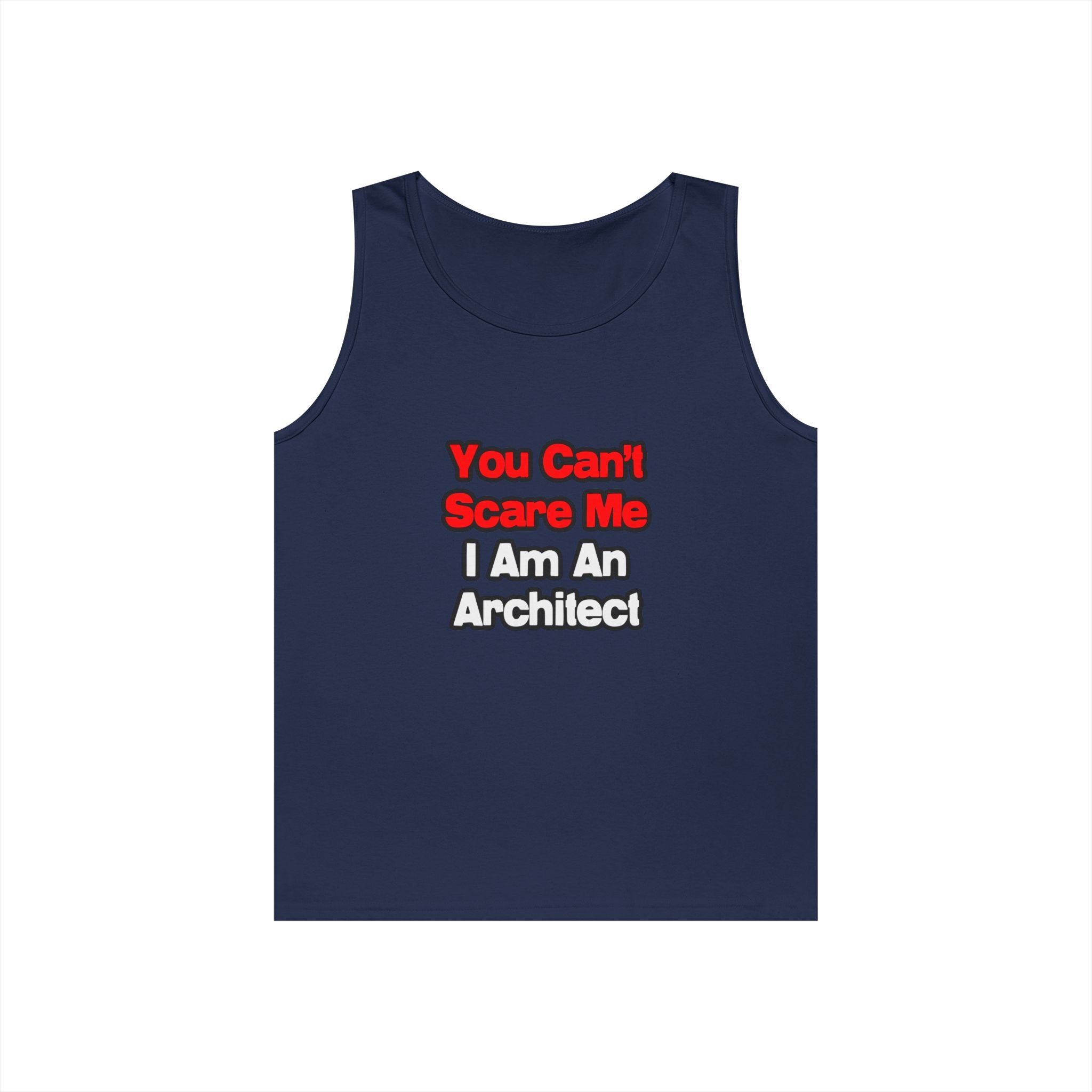 You Can't Scare Me...Architect - Unisex Heavy Cotton Tank Top