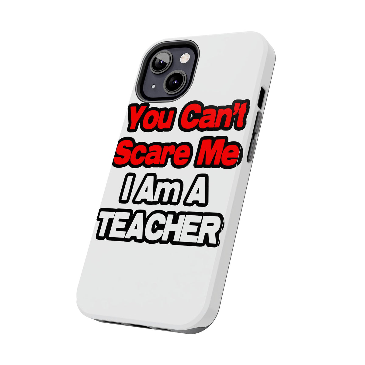 You Can't Scare Me...Teacher - Tough Phone Cases