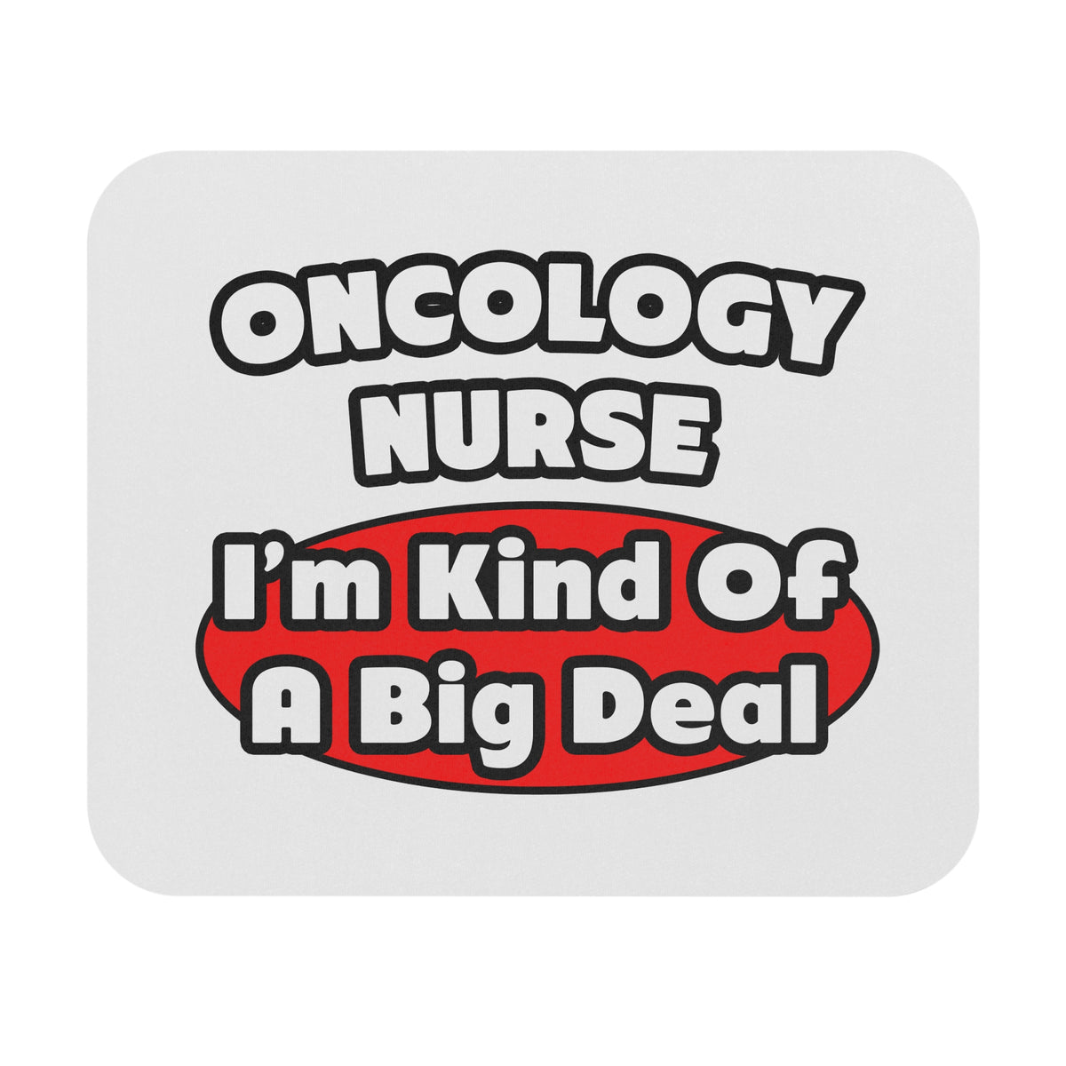 Oncology Nurse...Big Deal - Mouse Pad (Rectangle)