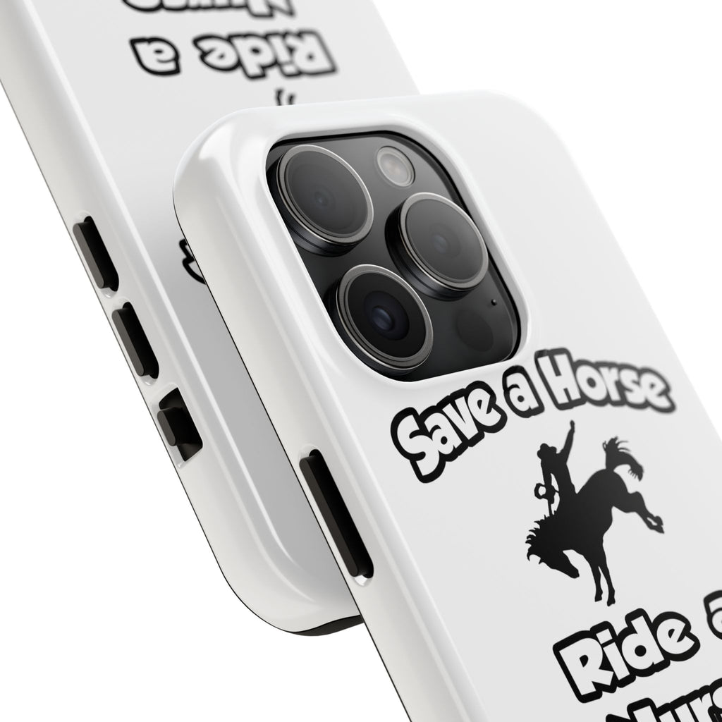 Save a Horse .. Ride a Nurse - Tough Phone Cases